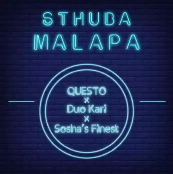 Dj Questo - Sthuba Malapa ft. Duo Kari x Sosha’s Finest